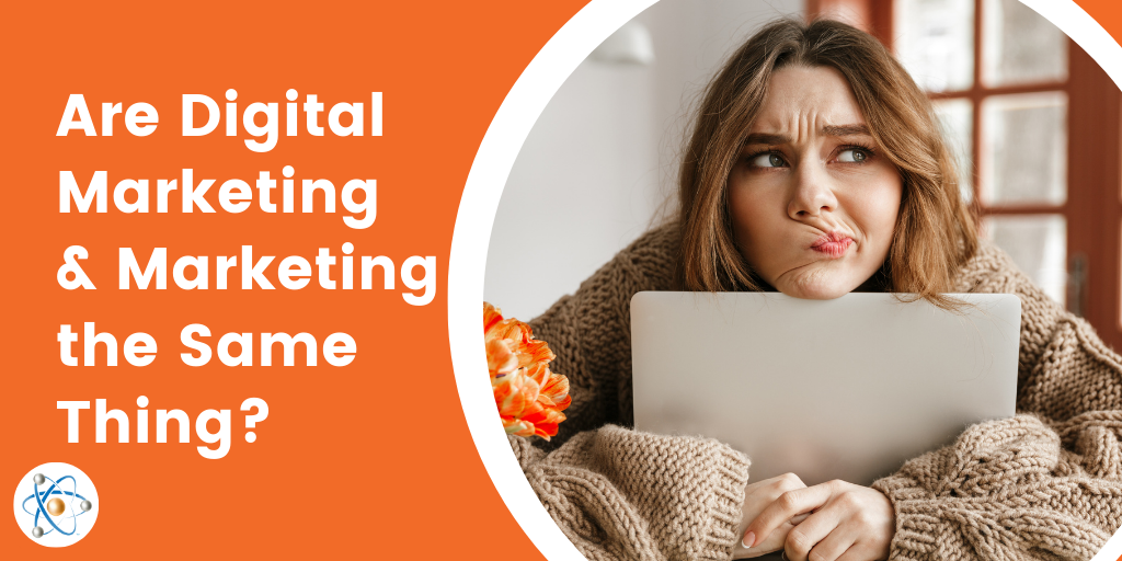 Are Digital Marketing and Marketing the Same Thing?